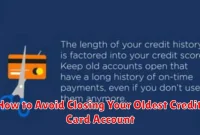 How to Avoid Closing Your Oldest Credit Card Account How to Avoid Closing Your Oldest Credit Card Account